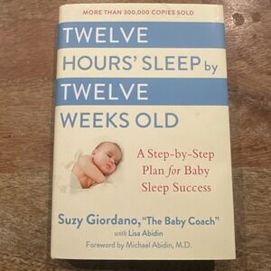 Twelve Hours' Sleep by Twelve Weeks Old : A Step-By-Step Plan for Baby Sleep...